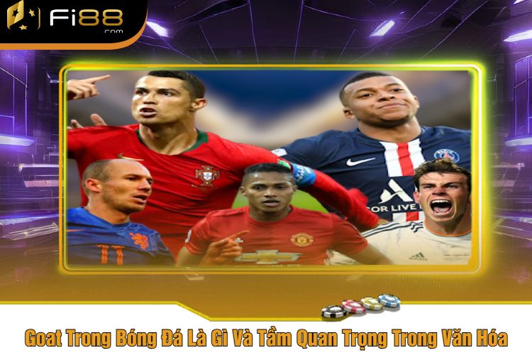 Goat Trong Bóng Đá Là Gì Và Tầm Quan Trong Văn Hóa