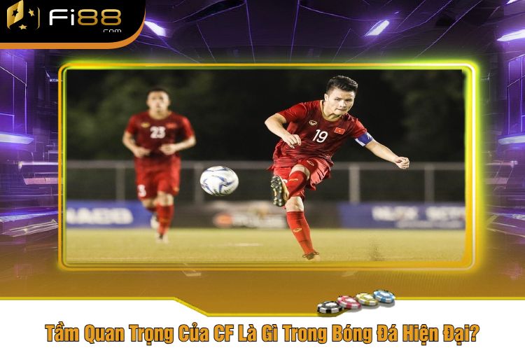 Tầm Quan Trọng Của CF Là Gì Trong Bóng Đá Hiện Đại?