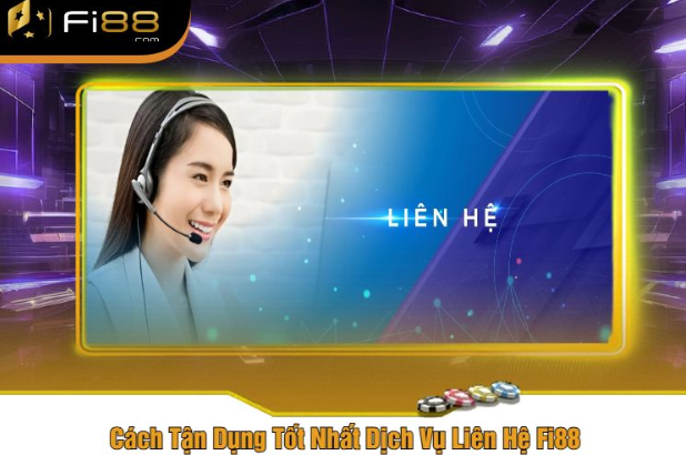 Cách Tận Dụng Tốt Nhất Dịch Vụ Liên Hệ Fi88