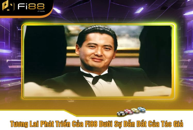 Tương Lai Phát Triển Của Fi88 Dưới Sự Dẫn Dắt Của Tác Giả