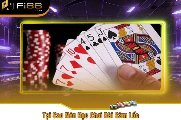 Tại Sao Nên Học Chơi Bài Sâm Lốc